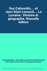 Guy Cabourdin,... et Jean-Alain Lesourd,... La Lorraine : Histoire et géographie