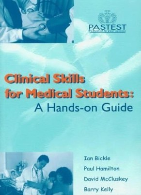 Clinical Skills for Medical Students: A Hands-on Guide,Ian Bickl