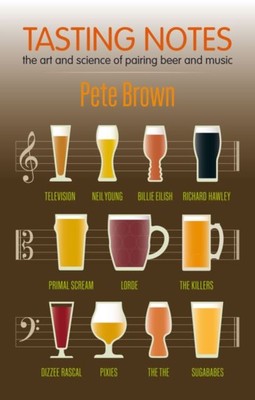 Tasting Notes: The art and science of pairing beer and music. by Pete Brown