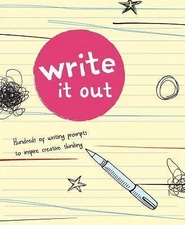 Write It Out: Hundreds of Writing Prompts to Inspire Creative Thinking by
