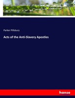 Acts Of The Anti-Slavery Apostles Parker Pillsbury Taschenbuch 508 S. Englisch