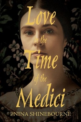 Love in the time of the Medici by Pnina Shinebourne PAPERBACK 9781788648639