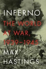 Inferno: The World at War, 1939-1945 - Hardcover By Hastings, Max - VERY GOOD