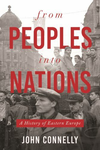 From Peoples into Nations : A History of Eastern Europe by John Connelly ...