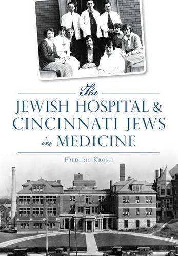 Frederic Krome The Jewish Hospital & Cincinnati Jews I (taschenbuch)