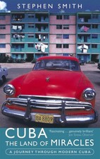 Cuba: The Land Of Miracles: A Journey Through Modern Cuba by Stephen Smith (Engl