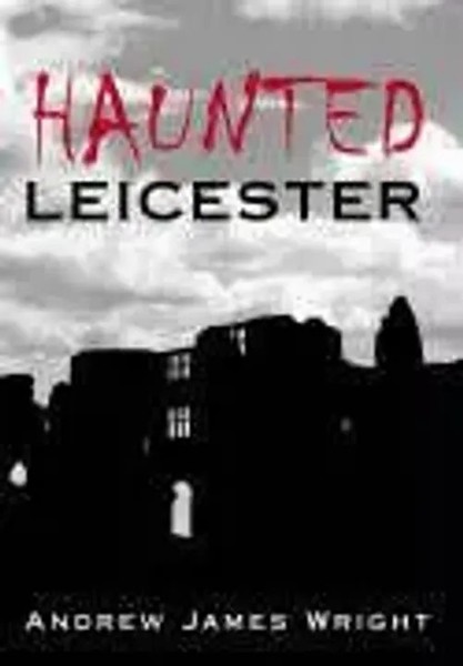 Haunted Leicester | Andrew Wright | Englisch | Taschenbuch | 2005-image