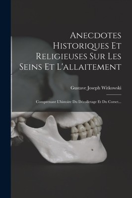 Witkowski - Anecdotes Historiques Et Religieuses Sur Les Seins Et L'al - X555z