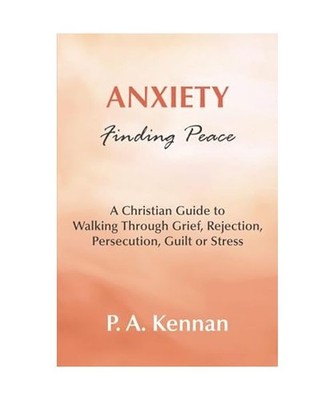 Anxiety - Finding Peace: A Christian Guide to Walking Through Grief, Rejection, 