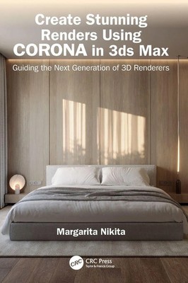 Create Stunning Renders Using Corona in 3ds Max | Margarita Nikita | Taschenbuch