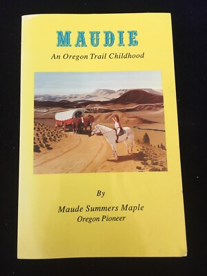 Maudie :  An Oregon Trail Childhood by Maude Summers Maple ~ Very Good 