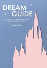 Dream Guide: An Unofficial Guide to Walt Disney World by Hattan, Adam Book The