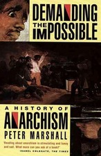 Demanding the Impossible: a History of Anarchism : Be Realistic! Demand the Impo