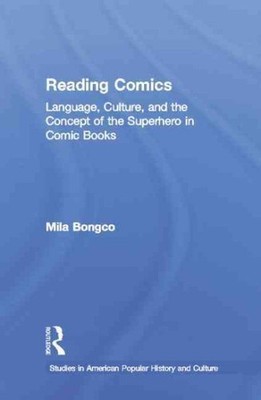 Reading Comics : Language, Culture, and the Concept of the Superhero in Comic...