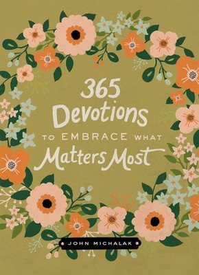 365 Devotions to Embrace What Matters Most: Rediscover Joy and Passion in Yo...