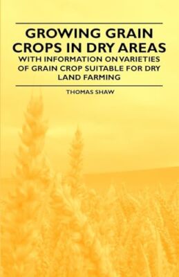 Shaw - Growing Grain Crops in Dry Areas - With Information on Varietie - X555z