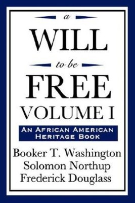 A Will To Be Free, Vol  I (An African American Heritage Book)