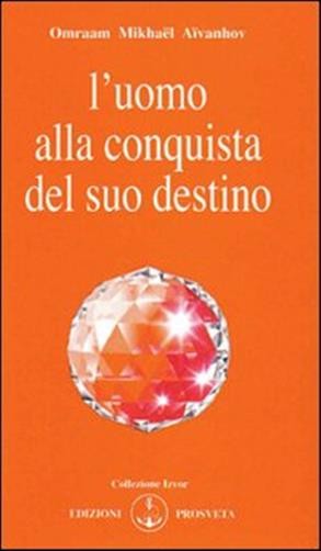 L'uomo alla conquista del suo destino - Aïvanhov Omraam Mikhaël