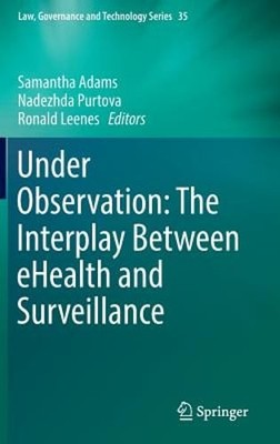 Under Observation: The Interplay Between Ehealth and Surveillance by Adams: New