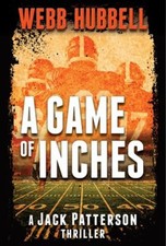 A Game of Inches : A Jack Patterson Thriller Hardcover Webb Hubbe