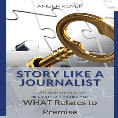 Story Like a Journalist - What Relates to Premise Amber Royer Pap