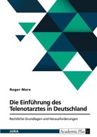 Die EinfüHrung Des Telenotarztes In Deutschland. Rechtliche Grundlagen Und Herau