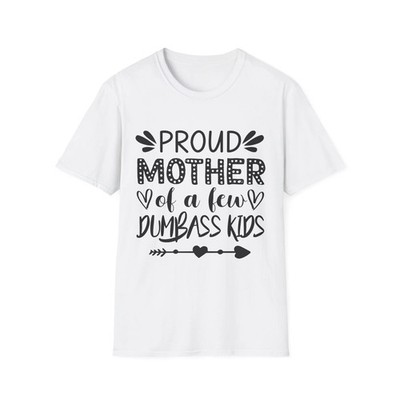 Mom ''Proud Mother of a Few Dumbass Kids'' Funny T-Shirt
