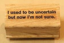 VEGASTAMPS RUBBER STAMP I USED TO BE UNCERTAIN, BUT NOW I'M UNSURE