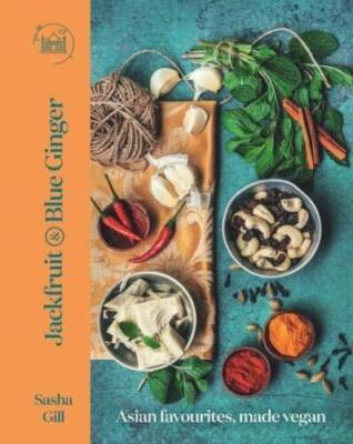 Jackfruit and Blue Ginger: Asiatische Favoriten, vegan hergestellt, Sasha Gill, Neuzustand