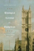Theological Retrieval For Evangelicals | Why We Need Our Past To Have A Future