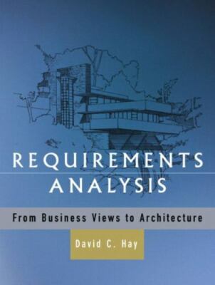 Requirements Analysis : From Business Views to Architecture by David C. Hay