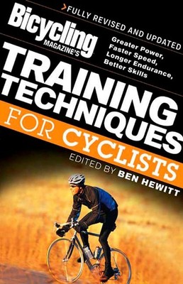 Bicycling Magazine's Training Techniques for Cyclists: Greater Power, Faster Spe