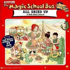 The Magic School Bus: All Dried Up: A Book About Deserts by Joanna Cole