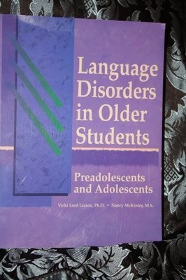 LANGUAGE DISORDERS IN OLDER STUDENTS: PREADOLESCENTS AND By Vicki Lord Larson
