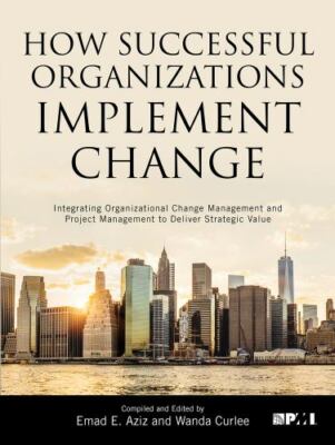 How Successful Organizations Implement Change: Integrating Organizational Chan..