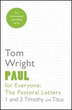 Paul for Everyone: The Pastoral Letters: 1 and 2 Timothy and Titus by Tom Wright