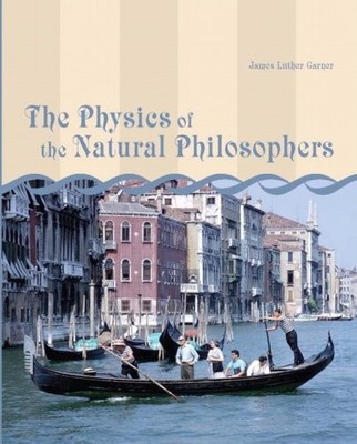 THE PHYSICS OF THE NATURAL PHILOSOPHERS By James Garner **BRAND NEW**
