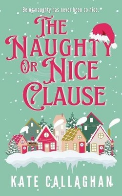 Kate Callaghan The Naughty Or Nice Clause (Paperback) (UK IMPORT)