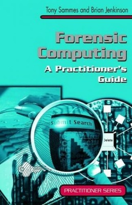 Forensic Computing: A Practitioner's Guide (Pract by Jenkinson, Brian 1852332999