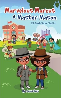 Marvelous Marcus and Master Mason: 6th Grade Super Sleuths (Hardback or Cased Bo