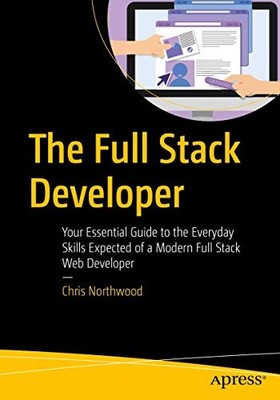 The Full Stack Developer: Your Essen... by Northwood, Chris Paperback / softback