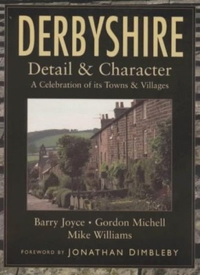 Derbyshire: Detail and Character - A Celebration of Its Towns an