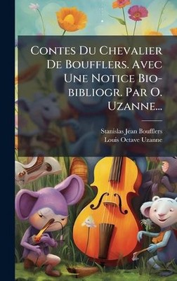 Contes Du Chevalier De Boufflers. Avec Une Notice Bio-bibliogr. Par O. Uzanne...