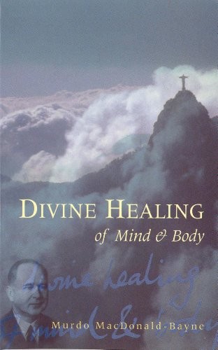 Divine Healing Of Mind & Body,Dr Murdo MacDonald-Bayne