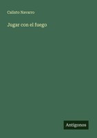 Calixto Navarro | Jugar Con El Fuego | Taschenbuch | Spanisch (2025)