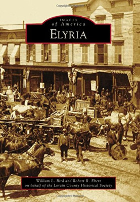Elyria (Images of America (Arcadia Publishing)) - Paperback NEW William L. Bird