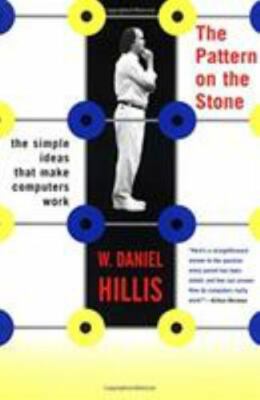 The Pattern on the Stone: The Simple Ideas That Make Computers Work