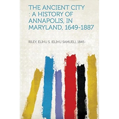 Ancient City : a History of Annapolis, in Maryland, 164 -  NEW Not Available 201