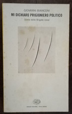 MI DICHIARO PRIGIONIERO POLITICO STORIA DELLE BRIGATE ROSSE - G. BIANCONI    AAA