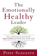 The Emotionally Healthy Leader: How Transforming Your Inner Life Will Deeply...